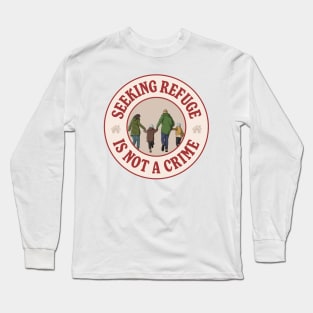 Seeking Refuge Is Not A Crime Long Sleeve T-Shirt